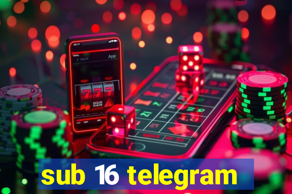 sub 16 telegram